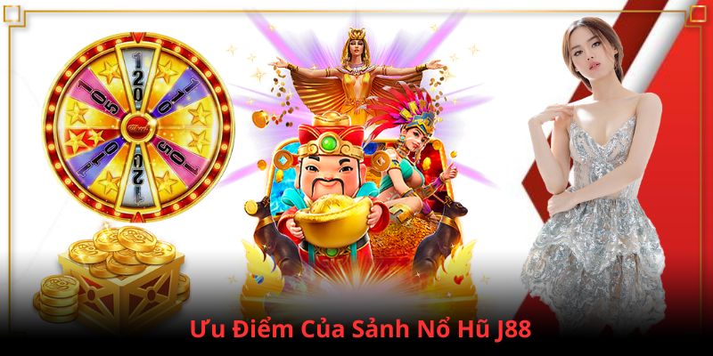 Ưu điểm sảnh Nổ Hũ tại nhà cái J88