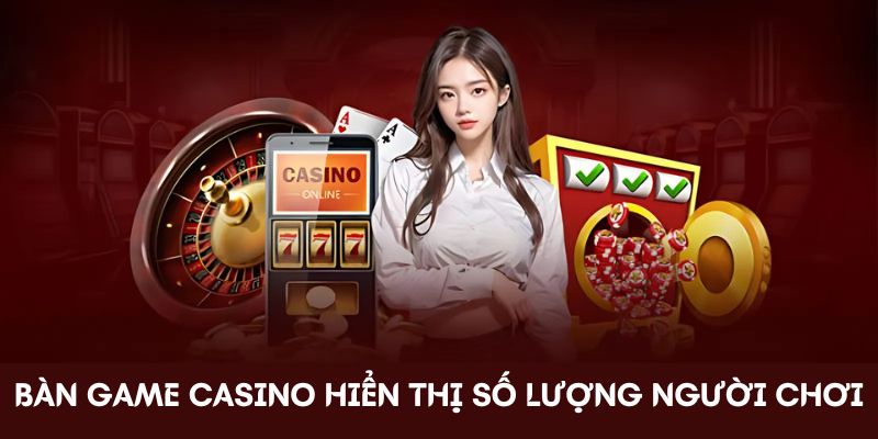 Bàn game casino hiển thị số lượng người chơi