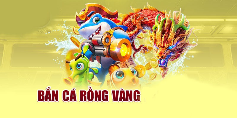 Bắn cá rồng vàng